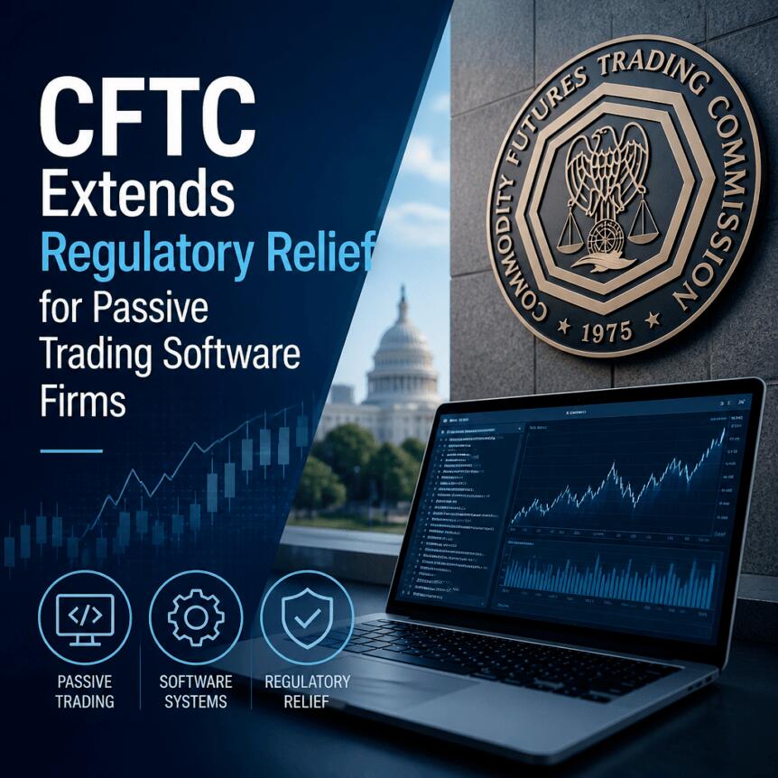 美国商品期货交易委员会（CFTC）延长对被动交易软件公司的监管豁免